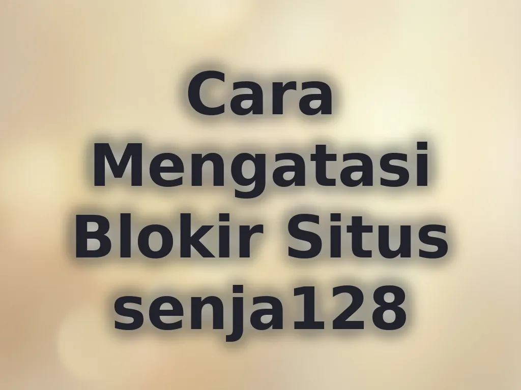 Cara Mengatasi Blokir Situs senja128