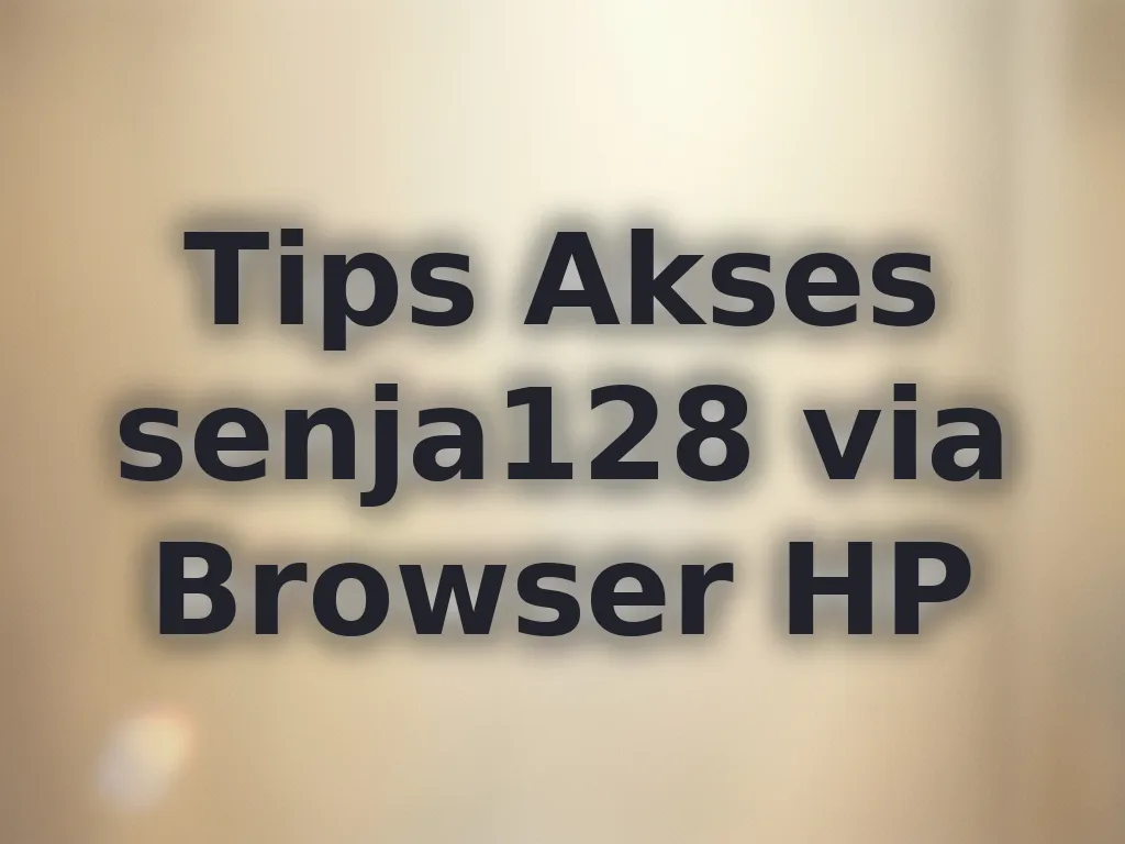 Tips Akses senja128 via Browser HP