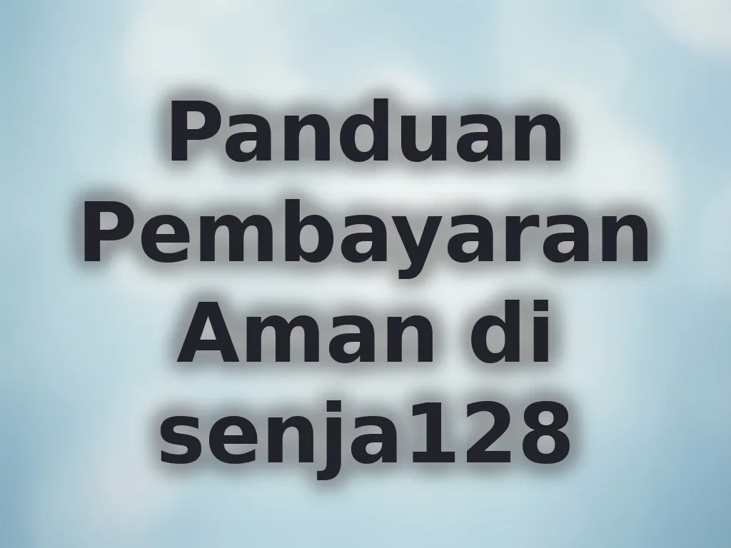 Panduan Pembayaran Aman di senja128