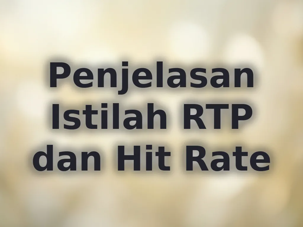 Penjelasan Istilah RTP dan Hit Rate